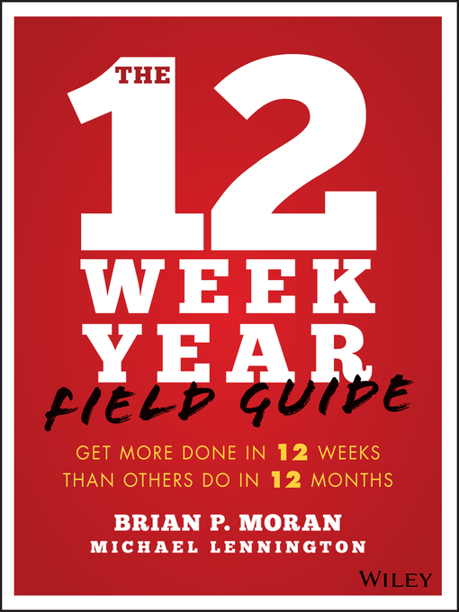 Title details for The 12 Week Year Field Guide by Brian P. Moran - Wait list